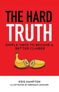 The Hard Truth: Simple Ways to Become a Better Climber - Paperback