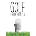Golf from Point A - Hardcover