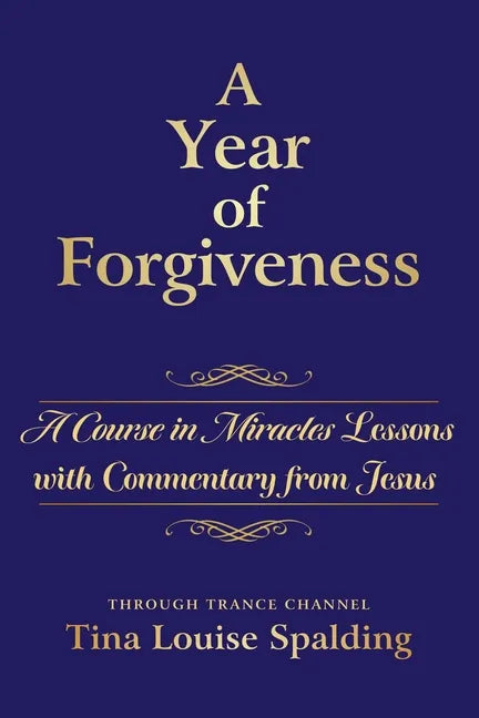 A Year of Forgiveness: A Course in Miracles Lessons with Commentary from Jesus - Paperback
