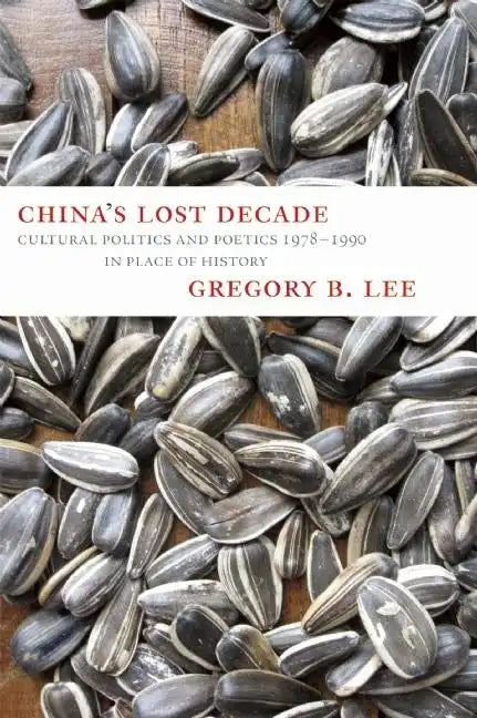China's Lost Decade: Cultural Politics and Poetics 1978-1990 in Place of History - Paperback