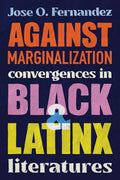 Against Marginalization: Convergences in Black and Latinx Literatures - Hardcover