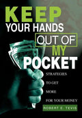Keep Your Hands Out of My Pocket: Strategies to Get More for Your Money - Hardcover