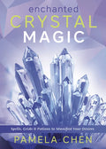 Enchanted Crystal Magic: Spells, Grids & Potions to Manifest Your Desires - Paperback