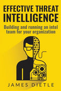 Effective Threat Intelligence: Building and running an intel team for your organization - Paperback