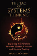 The Tao of Systems Thinking: Exploring the Parallels Between Eastern Mysticism and Systems Thinking - Paperback