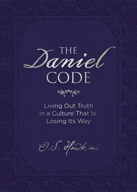 The Daniel Code: Living Out Truth in a Culture That Is Losing Its Way - Hardcover