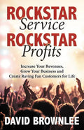 Rockstar Service. Rockstar Profits.: Increase Your Revenues, Grow Your Business and Create Raving Fan Customers for Life - Paperback