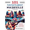 101 Fun Facts About Nashville, TN: Discovering Music City One Fascinating Story at a Time - Paperback