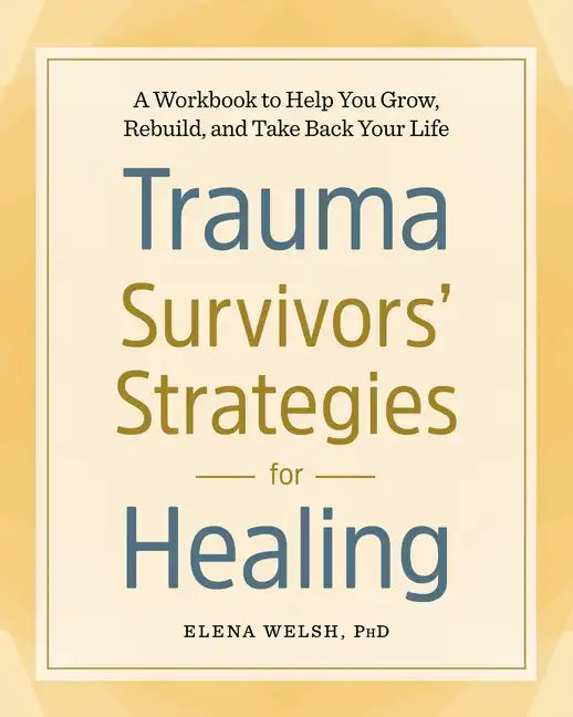 Trauma Survivors' Strategies for Healing: A Workbook to Help You Grow, Rebuild, and Take Back Your Life - Paperback
