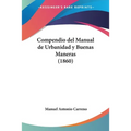 Compendio del Manual de Urbanidad y Buenas Maneras (1860) - Paperback