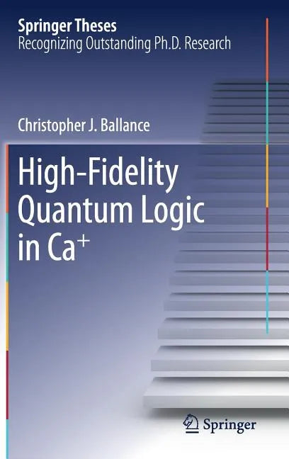 High-Fidelity Quantum Logic in Ca+ - Hardcover