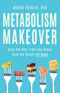 Metabolism Makeover: Ditch the Diet, Train Your Brain, Drop the Weight for Good - Paperback