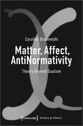 Matter, Affect, Antinormativity: Theory Beyond Dualism - Paperback