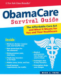 Obamacare Survival Guide: The Affordable Care ACT and What It Means for You and Your Healthcare - Paperback