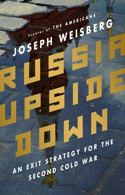 Russia Upside Down: An Exit Strategy for the Second Cold War - Hardcover