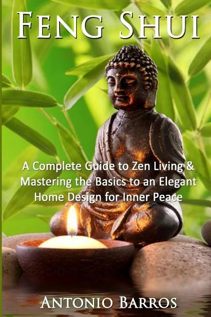 Feng Shui: Mastering the Basics to an Elegant Home Design for Inner Peace - Paperback