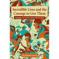 Incredible Lives and the Courage to Live Them: Thoughts of a Third Culture Kid therapist - Paperback