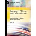 Convergent Chinese Television Industries: An Ethnography of Chinese Production Cultures - Paperback