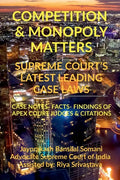 Competition & Monopoly Matters- Supreme Court's Latest Leading Case Laws: Case Notes- Facts- Findings of Apex Court Judges & Citations - Paperback