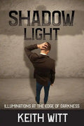 Shadow Light: Illuminations at the Edge of Darkness - Paperback