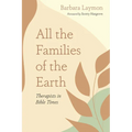 All the Families of the Earth: Therapists in Bible Times - Paperback