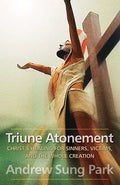 Triune Atonement: Christ's Healing for Sinners, Victims, and the Whole Creation - Paperback