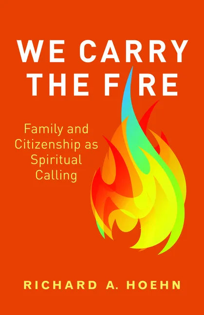 We Carry the Fire: Family and Citizenship as Spiritual Calling - Paperback