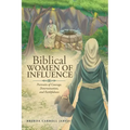 Biblical WOMEN OF INFLUENCE: Portraits of Courage, Determination, and Faithfulness - Paperback