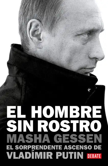 El Hombre Sin Rostro: El Sorprendente Ascenso de Vladímir Putin / The Man Without a Face: The Unlikely Rise of Vladimir Putin - Paperback