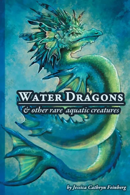 Water Dragons & Other Rare Aquatic Creatures: A Field Guide - Paperback
