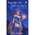 And Now My Wrist Hurts - A Collection of Poems - Paperback