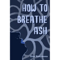 How to Breathe Ash - Paperback