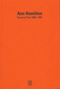 Ann Hamilton: Present-Past 1984-1997 - Hardcover