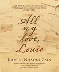 All My Love, Louie: One Ww2 Soldier's Spiritual Struggle in a Gruesome War (1943-1945) - Paperback