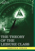 The Theory of the Leisure Class - Hardcover