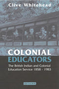 Colonial Educators: The British Indian and Colonial Education Service 1858-1983 - Paperback