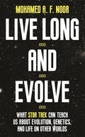 Live Long and Evolve: What Star Trek Can Teach Us about Evolution, Genetics, and Life on Other Worlds - Paperback