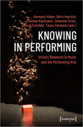 Knowing in Performing: Artistic Research in Music and the Performing Arts - Paperback