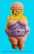 Lady Sapiens: Breaking Stereotypes about Prehistoric Women - Paperback