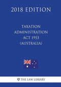 Taxation Administration Act 1953 (Australia) (2018 Edition) - Paperback