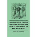 An Illustrated Treatise On The Art of Shooting, With Extracts From The Best Authorities - Hardcover