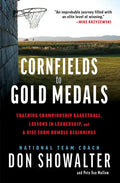Cornfields to Gold Medals: Coaching Championship Basketball, Lessons in Leadership, and a Rise from Humble Beginnings - Hardcover