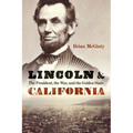 Lincoln and California: The President, the War, and the Golden State - Hardcover