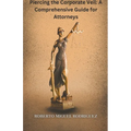 Piercing the Corporate Veil: A Comprehensive Guide for Attorneys - Paperback