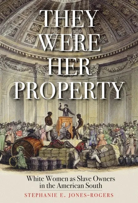 They Were Her Property: White Women as Slave Owners in the American South - Paperback