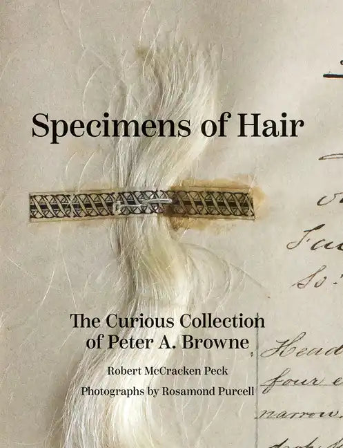 Specimens of Hair: The Curious Collection of Peter A. Browne - Hardcover