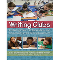 Writing Clubs: Fostering Community, Collaboration, and Choice in the Writing Classroom - Paperback