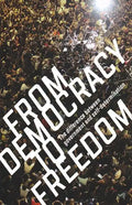 From Democracy to Freedom: The Difference Between Government and Self-Determination - Paperback