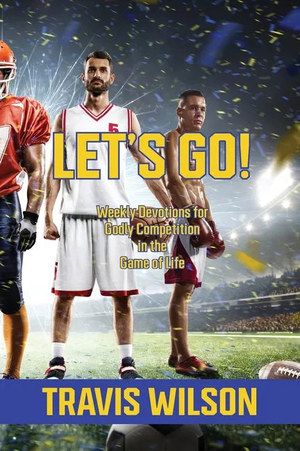 Let's Go! Weekly Devotions for Godly Competition in the Game of Life - Paperback