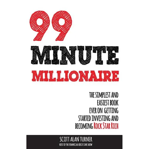 99 Minute Millionaire: The Simplest and Easiest Book Ever on Getting Started Investing and Becoming Rock Star Rich - Paperback
